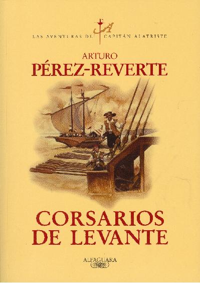 Libros: ¨Corsarios de Levante¨ de la serie ¨Las aventuras del Capitán Alatriste¨ -Arturo Pérez-Reverte