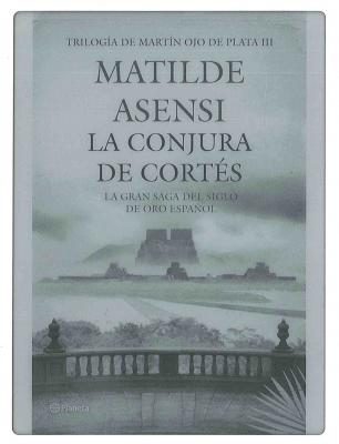 Libros: ¨La Conjura de Cortés¨ -Matilde Asensi-