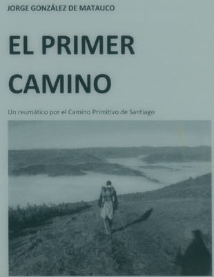Libros: ¨El Primer Camino  Un reumático por el Camino Primitivo de Santiago¨ -Jorge González de Matauco
