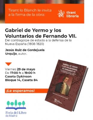 Feria del libro de Madrid. 29 de mayo de 2026  Presentaci&oacute;n del libro &uml;Gabriel de Yermo y los Voluntarios de Fernando VII. Del contragolpe de estado a la defensa de la Nueva Espa&ntilde;a (1808-1820)&uml;, de Jes&uacute;s Ruiz de Gordejuela.